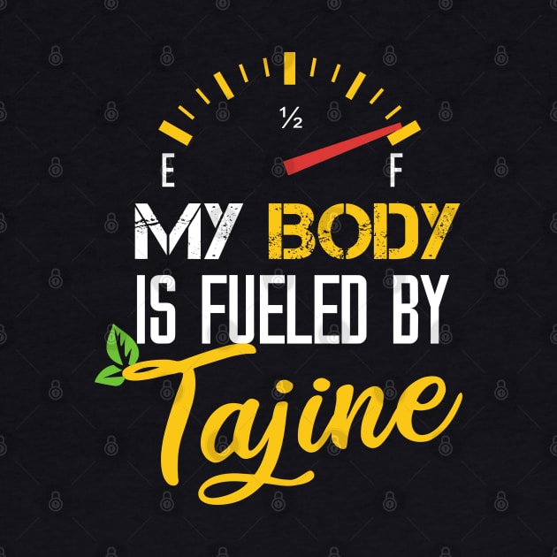 My Body Is Fueled by Tajine - Funny Saying Quotes Gift Ideas For Moroccan Food Lovers by Arda